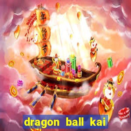 dragon ball kai dublado online